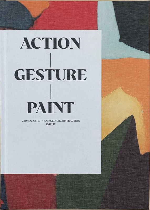 Action, Gesture, Paint - Women artists and global abstraction, 1940-1970, Whitechapel gallery, Londres