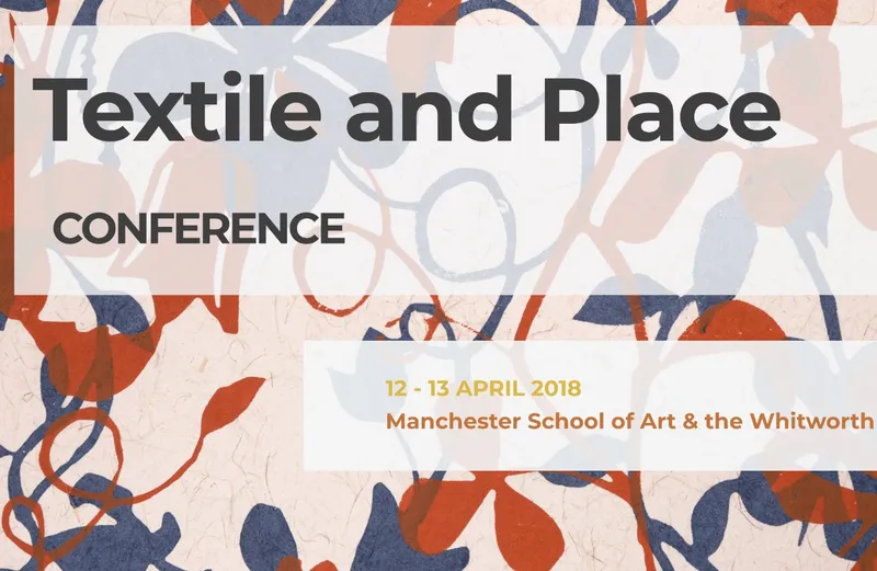 Textile & Place Conference, Manchester School of Art