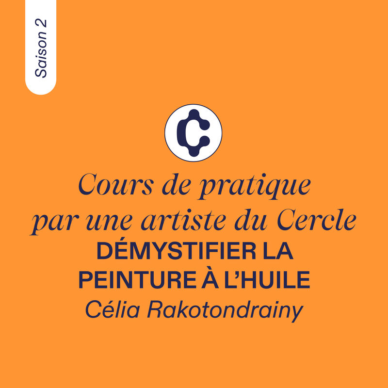 COURS DE PRATIQUE, par une artiste du Cercle #2 - Célia Rakotondrainy, Saison 2