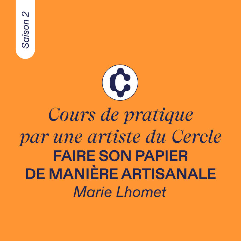COURS DE PRATIQUE, par une artiste du Cercle #3 - Marie Lhomet, Saison 2
