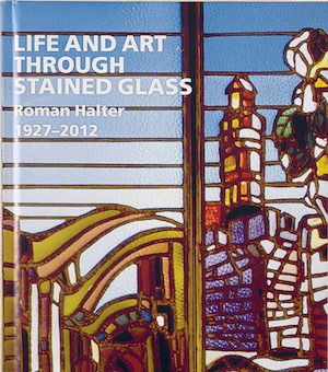 Life and Art Through Stained Glass: Roman Halter 1927 - 2012, Catalogue