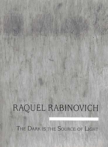 Raquel Rabinovich, Raquel Rabinovich: The Dark Is the Source of the Light