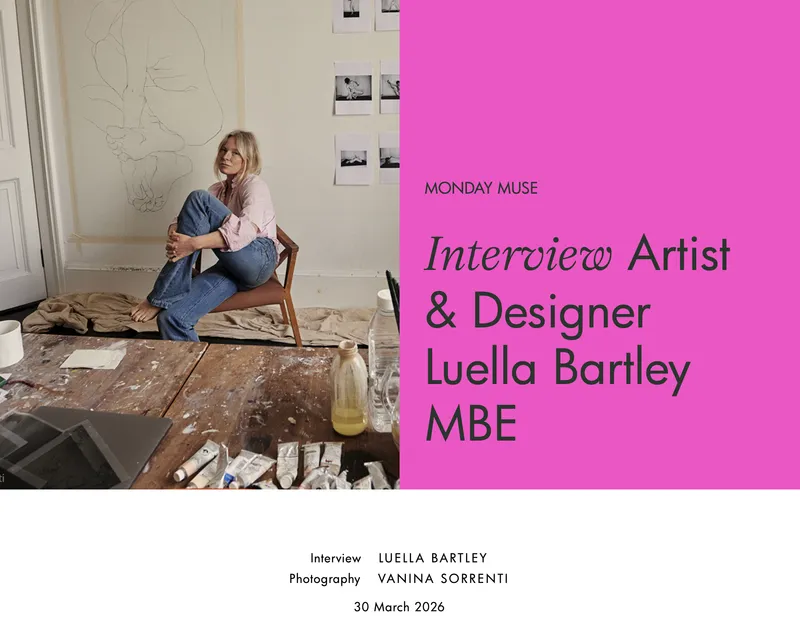 MONDAY MUSE Interview Artist & Designer Luella Bartley MBE