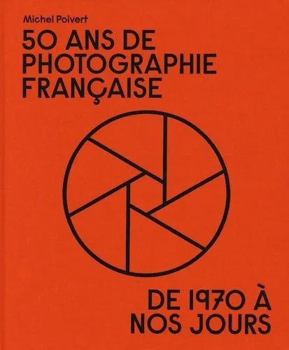 50 ans de photographie française, de 1970 à nos jours