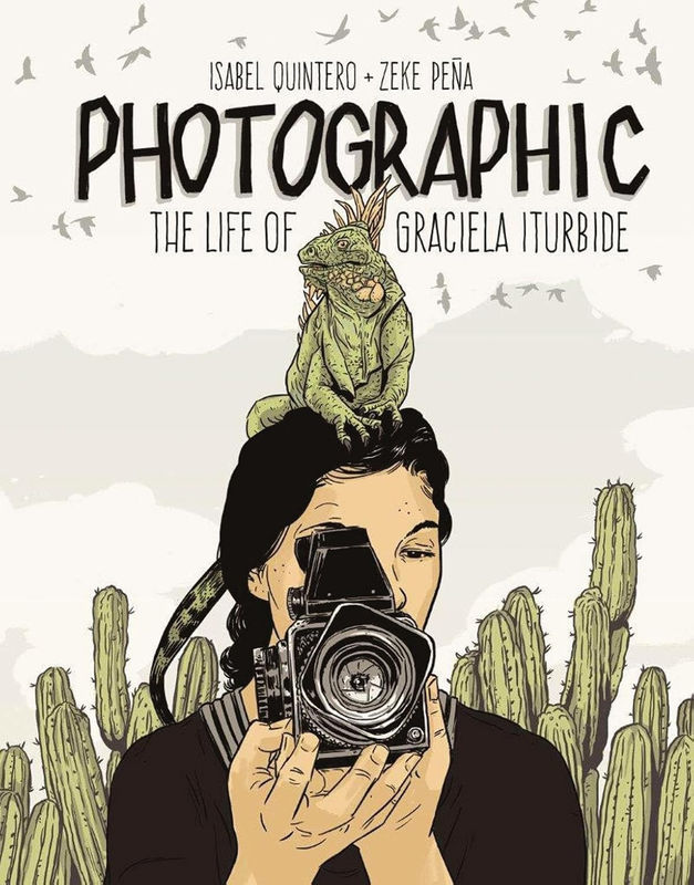 Photographic: The Life of Graciela Iturbide, Author: Isabel Quintero, Illustrator: Zeke Peña