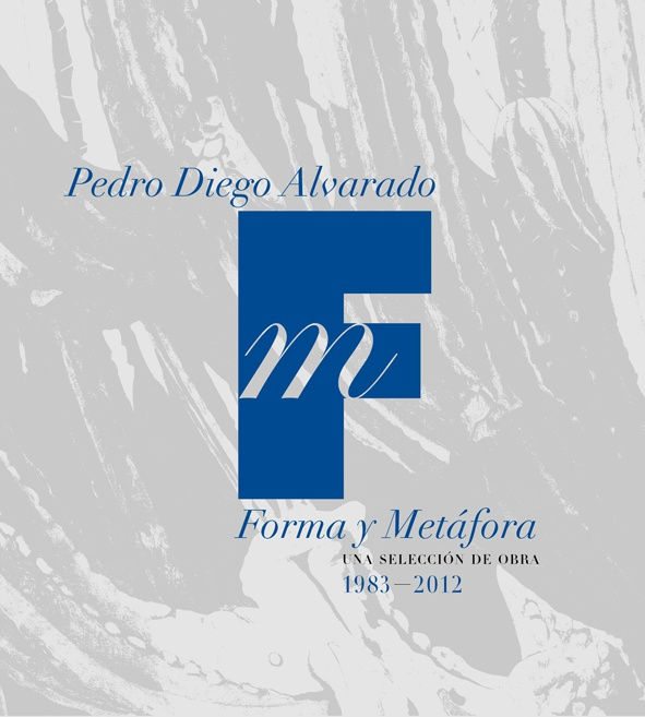 Pedro Diego Alvarado: Form and Metaphor, San Ildefonso Museum, Mexico City