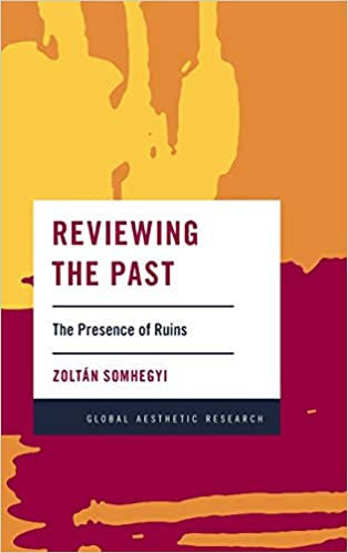 Reviewing the Past: The Presence of Ruins (Global Aesthetic Research)
