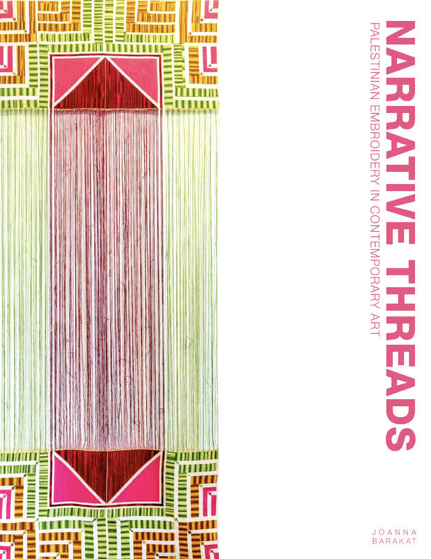 Narrative Threads, Palestinian Embroidery in Contemporary Art