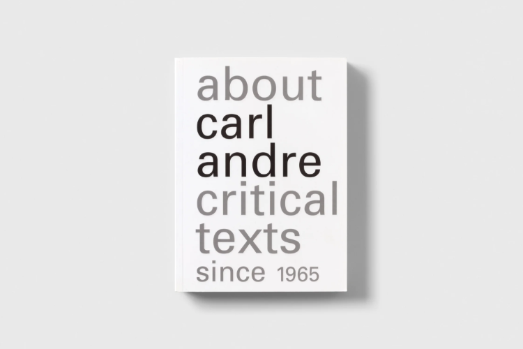 About Carl Andre: Critical Texts Since 1965 -  - Publications - Paula Cooper Gallery