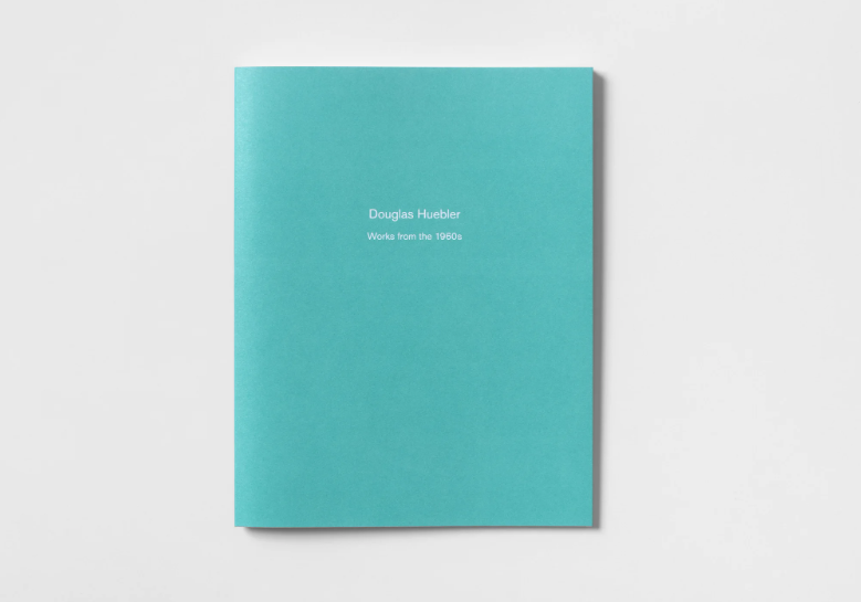 Douglas Huebler: Works from the 1960s - Paula Cooper Gallery - Publications - Paula Cooper Gallery