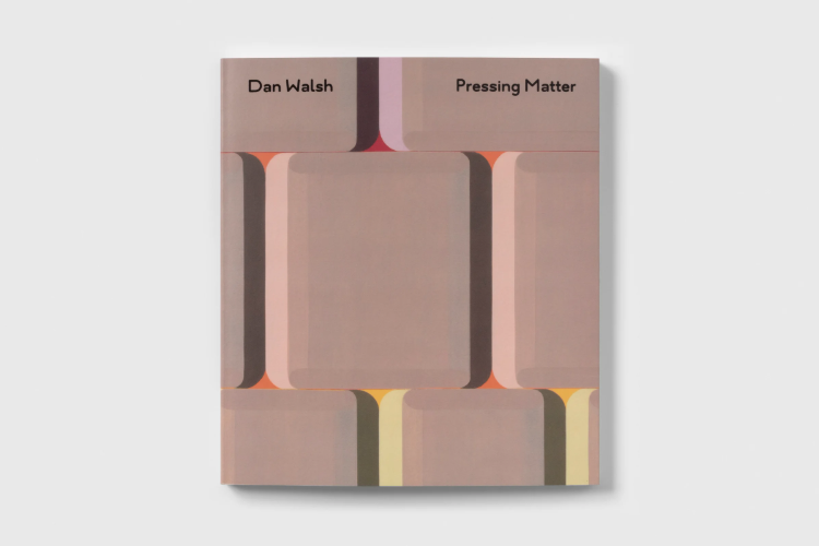 Dan Walsh: Pressing Matter - Bonnefanten Museum - Publications - Paula Cooper Gallery