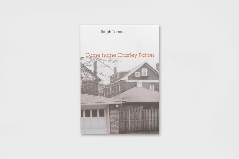 Ralph Lemon: Come home Charley Patton - Wesleyan University Press - Publications - Paula Cooper Gallery