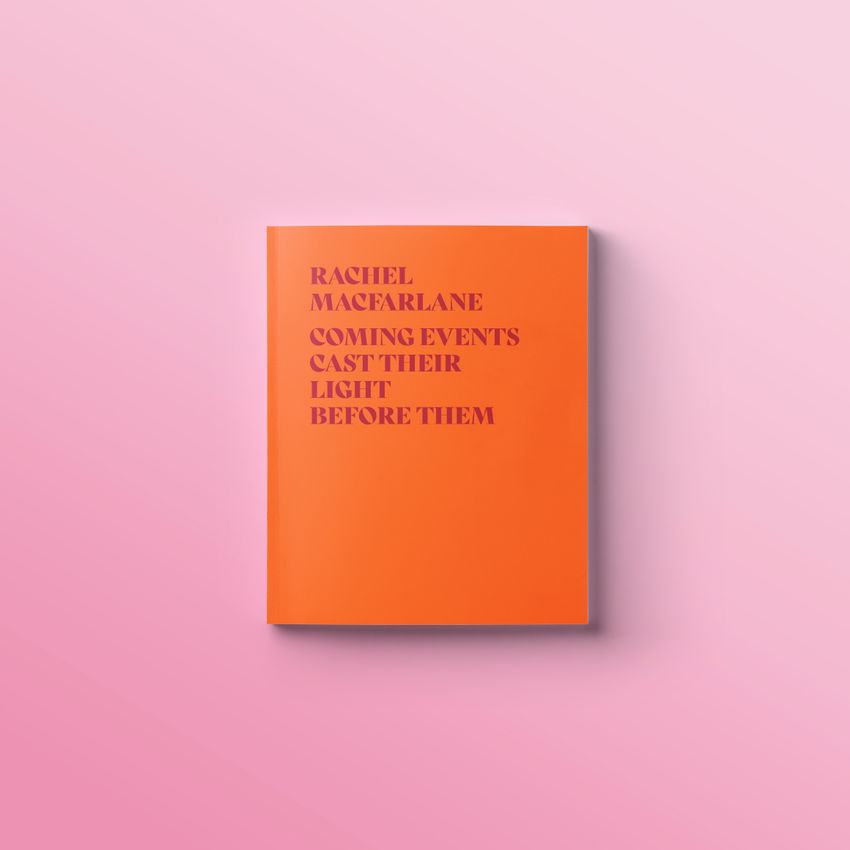 Rachel MacFarlane: Coming Events Cast Their Light Before Them exhibition catalogue