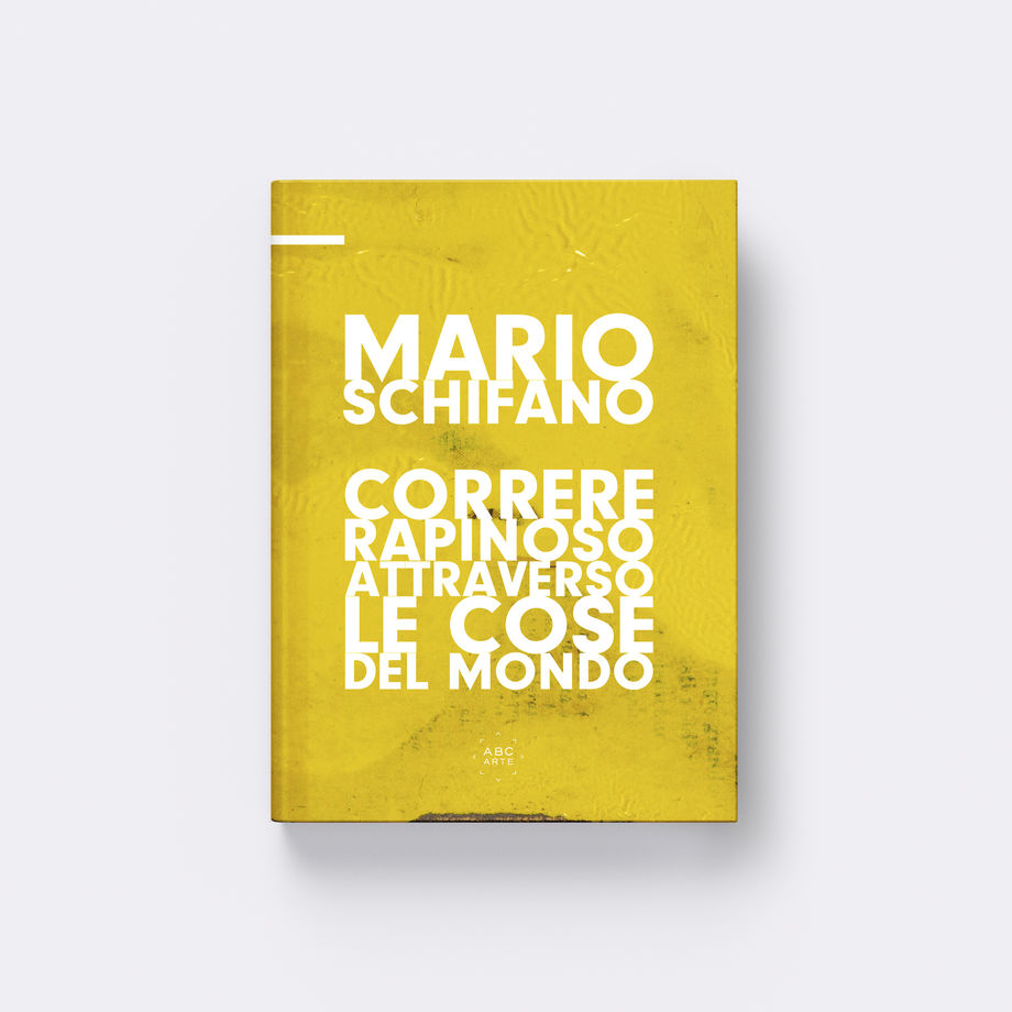 Mario Schifano. Correre rapinoso attraverso le cose del mondo, a cura di Aberto Salvadori