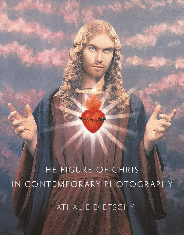 The Figure of Christ in Contemporary Photography, Nathalie Dietschy