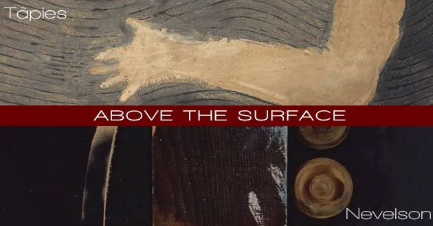 Tapies Nevelson Above the Surface exhibition